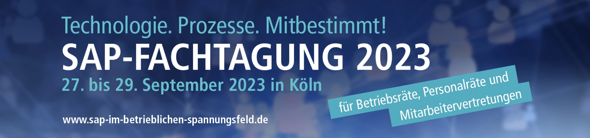 Banner zur SAP Fachtagung am 27. bis 29. September 2023 in Köln für Betriebs- und Personalräte